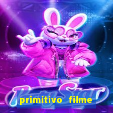 primitivo filme completo dublado mega filmes